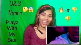 D&B Nation - Playz With My Bae (REACTION)