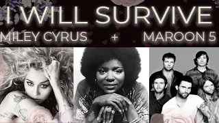 If MILEY CYRUS and MAROON 5 sang on I WILL SURVIVE (Gloria Gaynor) [mashup by Claudio Desideri]