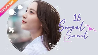 【ENG SUB】Sweet Sweet EP16│Zhao Yiqin, Ding Yiyi│Fresh Drama