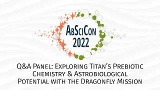 AbSciCon 2022: Titan’s Prebiotic Chemistry & Astrobiological Potential with the Dragonfly Mission