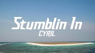 CYRIL - Stumblin In (lyrics) || Way To 1k Subscribers || Selva lyrics