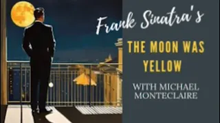 Frank Sinatra’ s The Moon Was Yellow (Vocals Monteclaire)