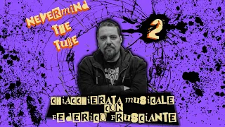 Nevermind The Tube - Puntata 02 - Chiacchierata musicale con @FedericoFrusciante