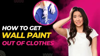 How To Get Wall Paint Out Of Clothes??