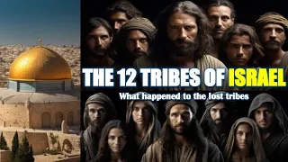 12 TRIBES OF ISRAEL | WHAT HAPPENED TO THOSE LOST TRIBES? | BIBLE MYSTERIES EXPLAINED