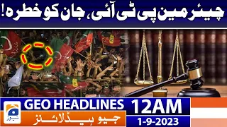 Geo Headlines 12 AM | Chairman PTI, the threat to life! | 1st September 2023