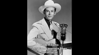 Hank Williams - Long Gone Lonesome Blues (Vocals Only)