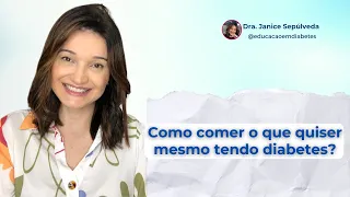 Como comer de tudo mesmo tendo diabetes?