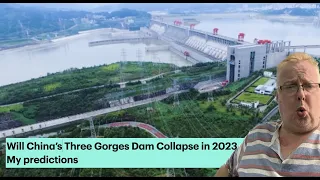 Will China’s Three Gorges Dam Collapse in 2023 My predictions