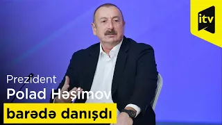 Prezident İlham Əliyev Polad Həşimov barədə danışdı