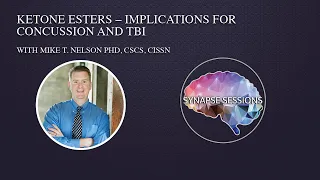 Ketone Esters & Implications for Concussions  -Dr. Mike T.  Nelson   Synapse Sessions 2023