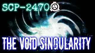 SCP-2470 The Void Singularity - The Existential Entity That Eats Your Reality