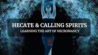 HECATE AND CALLING SPIRITS - LEARNING THE ART OF NECROMANCY