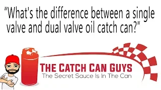 What's the difference between a single valve and dual valve oil catch can?