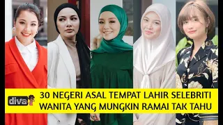 30 Negeri Asal Tempat Lahir Selebriti Wanita Yang Mungkin Ramai Tak Tahu