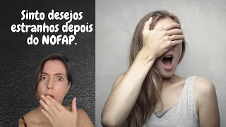 TENHO DESEJOS ESTRANHOS QUANDO FAÇO NOFAP