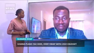 Ghana Plans Tax Hike, Debt Swap With 2023 Budget | Business Edge